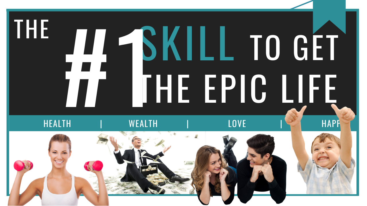 The #1 Most Important Skill You Must Master If You Want To Live The Epic Life